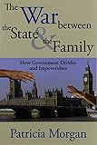 The war between the state & the family : how government divides and impoverishes