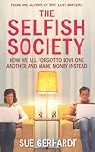 The Selfish Society: How We All Forgot to Love One Another and Made Money Instead