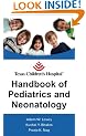 Texas Children's Hospital Handbook of Pediatrics and Neonatology