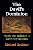 Buy : The Devil`s Dominion: Magic and Religion in Early New England