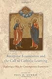 Receptive ecumenism and the call to Catholic learning : exploring a way for contemporary ecumenism