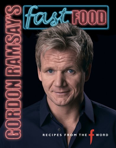 Gordon Ramsay's Fast Food: Recipes from The F Word