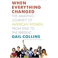 When Everything Changed: The Amazing Journey of American Women from 1960 to the Present