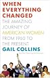 When Everything Changed: The Amazing Journey of American Women from 1960 to the Present