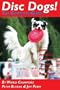 Disc Dogs! The Complete Guide
