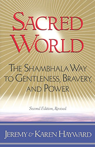 Sacred World: The Shambhala Way to Gentleness, Bravery, and Power