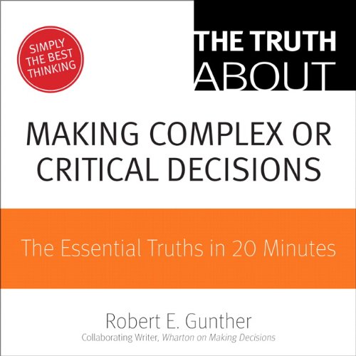 The Truth About Making Smart Decisions: The Essential Truths in 20 Minutes Book Image