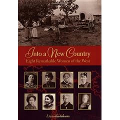 Into A New Country Eight Remarkable Women Of The West