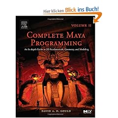 Complete Maya Programming. Volume II: An In-depth Guide to 3D Fundamentals, Geometry, and Modeling: 2 (Morgan Kaufmann Series in Computer Graphics)