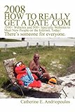 2008 How to Really Get a Date .com: 1500+ Websites and 500+ Specialty Websites to Meet New People on the Internet, Today!