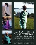 The Mermaid Shawl & other Beauties: Shawls, Cocoons & Wraps
