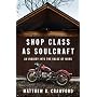 Shop Class as Soulcraft: An Inquiry Into the Value&hellip by Matthew B. Crawford
