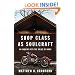 Shop Class as Soulcraft: An Inquiry Into the Value of Work