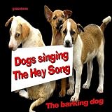 Barking Dogs, The Dogs Singing the Hey Song - SIngle
