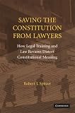 Saving the Constitution from Lawyers: How Legal Training and Law Reviews Distort Constitutional Meaning