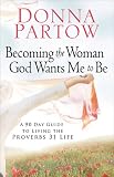 Becoming the Woman God Wants Me to Be: A 90-Day Guide to Living the Proverbs 31 Life