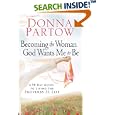 Becoming the Woman God Wants Me to Be: A 90-Day Guide to Living the Proverbs 31 Life by Donna Partow