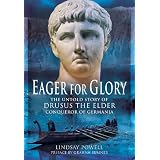 Eager for Glory: The Untold Story of Drusus the Elder, Conqueror of Germania