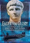 Amazon.com: Eager for Glory: The Untold Story of Drusus the Elder, Conqueror of Germania (9781848843332): Lindsay Powell: Books