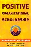 Positive Organizational Scholarship: Foundations of a New Discipline