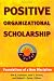 Positive Organizational Scholarship: Foundations of a New Discipline