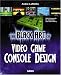 The Black Art of Video Game Console Design