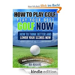 How To Play Golf : Play Your Best Golf Now