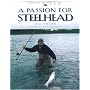 A Passion for Steelhead (Masters on the Fly series)