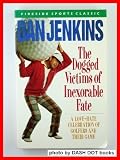 The Dogged Victims of Inexorable Fate: A Love-Hate Celebration of Golfers and Their Game (Fireside Sports Classic)
