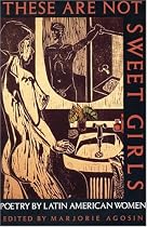 These Are Not Sweet Girls: Poetry by Latin American Women (Secret Weavers Series) (Spanish Edition) (Vol 7)