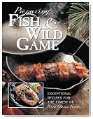Preparing Fish & Wild Game: The Complete Photo Guide to Cleaning and Cooking Your Wild Harvest