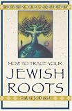 How To Trace Your Jewish Roots: Discovering Your Unique History