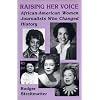 Raising Her Voice: African-American Women Journalists Who Changed History