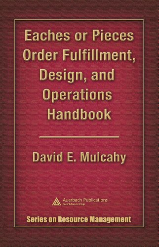 Eaches or Pieces Order Fulfillment, Design, and Operations Handbook (Series on Resouce Management)