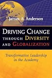 Driving Change Through Diversity and Globalization: Transformative Leadership in the Academy
