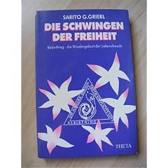 Die Schwingen der Freiheit: Rebirthing - die Wiedergeburt der Lebensfreude