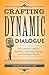 Crafting Dynamic Dialogue: The Complete Guide to Speaking, Conversing, Arguing, and Thinking in Fiction (Creative Writing Essentials)