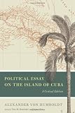Political Essay on the Island of Cuba: A Critical Edition (Alexander von Humboldt in English)
