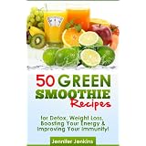 50 Green Smoothie Recipes - For Detox, Weight Loss, Boosting Your Energy & Improving Your Immunity! ~ Jennifer Jenkins