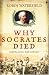 Why Socrates Died: Dispelling the Myths