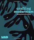 Crafting modernism : midcentury American art and design