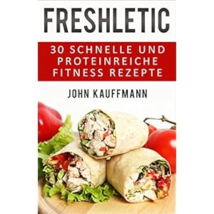 FRESHLETIC - 30 schnelle und proteinreiche Fitness-Rezepte! Schnell, gesund und einfach kochen.