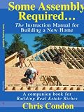 Some Assembly Required: The Instruction Manual for Building a New Home