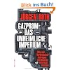 Gazprom - Das unheimliche Imperium: Wie wir Verbraucher betrogen und Staaten erpresst werden