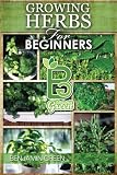 Growing Herbs for Beginners 2: Book 2, How to Grow herbs, for Profit or for health benefits at home, Simple Recipes on how to Grow Low cost herbs ... (Growing herbs for beginners) (Volume 2)