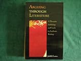 Arguing Through Literature: A Thematic Anthology and Guide to Academic Writing
