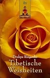 Tibetische Weisheiten: Lebensweisheiten eines tibetischen Meditationsmeisters