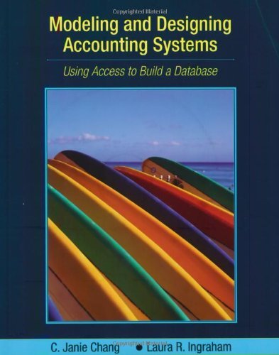 Modeling and Designing Accounting Systems: Using Access to Build a Database