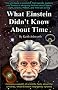What Einstein Didn't Know About Time