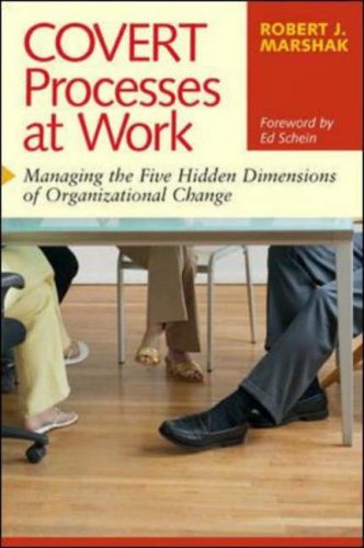 Covert Processes at Work : Managing the Five Hidden Dimensions of Organizational Change